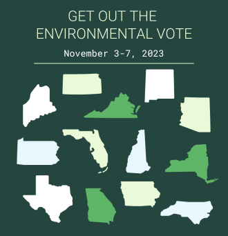 GET OUT THE ENVIRONMENTAL VOTE. November 3-7, 2023.