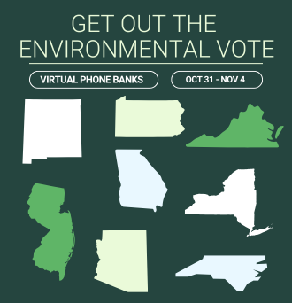 GET OUT THE ENVIRONMENTAL VOTE. VIRTUAL PHONE BANKS. OCT 31-NOV 4