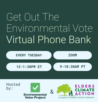 EVERY TUESDAY 12-1:30PM ET 9-10:30AM PT Get Out The Environmental Vote Virtual Phone Bank ZOOM