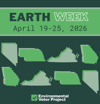Environmental Voter Project Earth Week. April 19-25, 2026. Graphics of Nevada, Nebraska, Virginia, and Georgia.