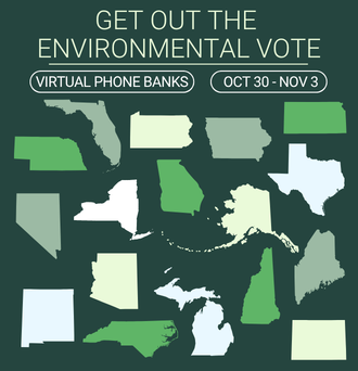 GET OUT THE ENVIRONMENTAL VOTE. VIRTUAL PHONE BANKS. OCT 30-NOV 3